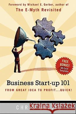 Business Startup 101: From Great Idea to Profit...Quick! Chris Gattis 9781452861197 Createspace - książka