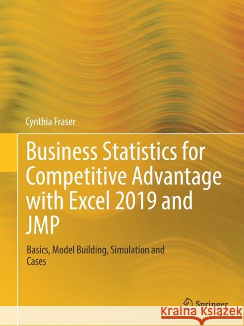 Business Statistics for Competitive Advantage with Excel 2019 and Jmp: Basics, Model Building, Simulation and Cases Fraser, Cynthia 9783030203733 Springer - książka