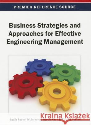 Business Strategies and Approaches for Effective Engineering Management Saqib Saeed Mohammad Ayoub Khan Rizwan Ahmad 9781466636583 Business Science Reference - książka