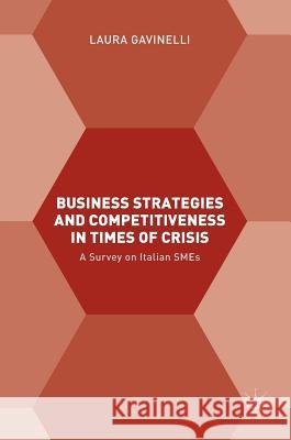 Business Strategies and Competitiveness in Times of Crisis: A Survey on Italian Smes Gavinelli, Laura 9781137578099 Palgrave MacMillan - książka