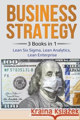 Business Strategy: 3 Books in 1: Lean Six Sigma, Lean Analytics, Lean Enterprise Ash Klein 9781087892047 Indy Pub - książka