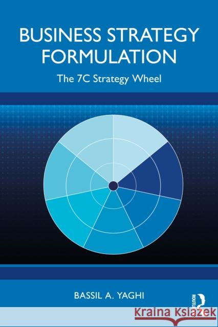 Business Strategy Formulation: The 7C Strategy Wheel Bassil A. Yaghi 9781041163428 Routledge - książka