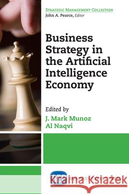 Business Strategy in the Artificial Intelligence Economy J. Mark Munoz Al Naqvi 9781948198981 Business Expert Press - książka