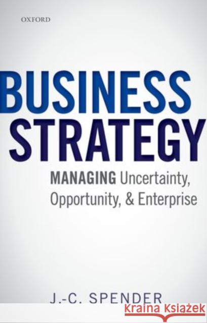 Business Strategy: Managing Uncertainty, Opportunity, and Enterprise Spender, J. -C 9780199686544 OXFORD UNIVERSITY PRESS ACADEM - książka