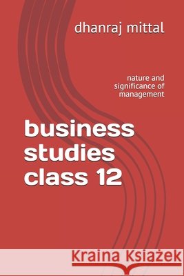 business studies class 12: nature and significance of management Mittal, Dhanraj 9798686757950 Independently Published - książka