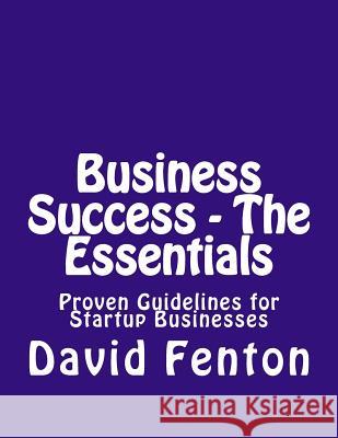 Business Success - The Essentials: Proven Guidelines For Startup Businesses Fenton, David Philip 9781725931602 Createspace Independent Publishing Platform - książka