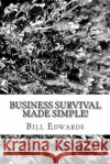 Business Survival Made Simple! Bill Edwards 9781477483206 Createspace Independent Publishing Platform