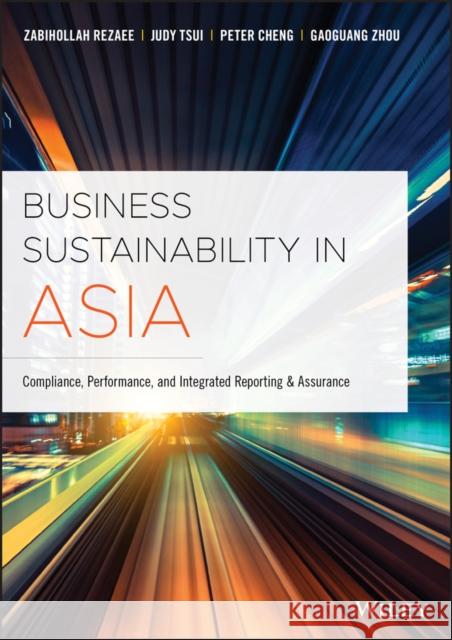 Business Sustainability in Asia: Compliance, Performance, and Integrated Reporting and Assurance Rezaee, Zabihollah 9781119502319 Wiley - książka