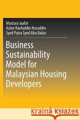 Business Sustainability Model for Malaysian Housing Developers Mastura Jaafar Azlan Raofuddin Nuruddin Syed Putra Sye 9789811353550 Springer - książka