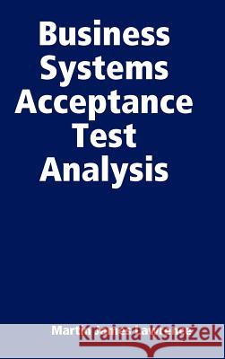 Business Systems Acceptance Test Analysis Martin James Lawrence 9781471681042 Lulu.com - książka