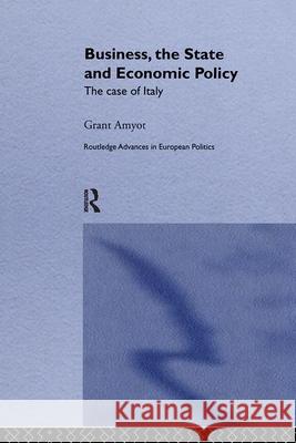 Business, the State and Economic Policy: The Case of Italy Grant Amyot 9780415047227 Routledge - książka