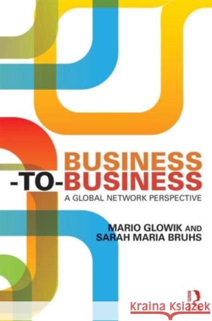 Business-To-Business: A Global Network Perspective Glowik, Mario 9780415740876 Routledge - książka