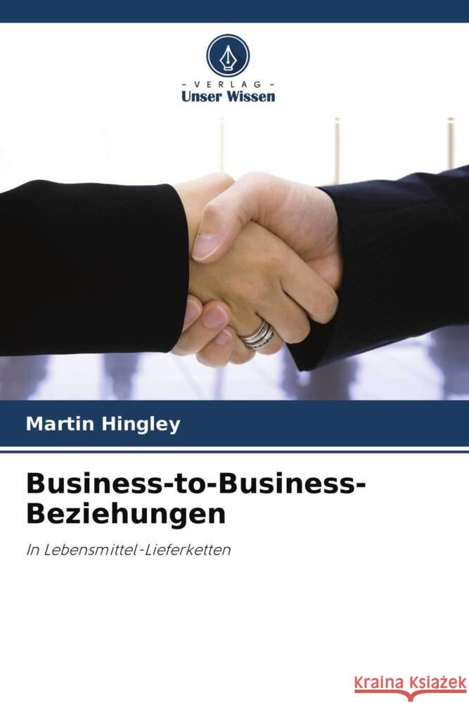 Business-to-Business-Beziehungen Hingley, Martin 9786203509472 Verlag Unser Wissen - książka