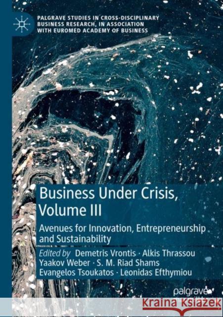 Business Under Crisis, Volume III: Avenues for Innovation, Entrepreneurship and Sustainability Demetris Vrontis Alkis Thrassou Yaakov Weber 9783030765859 Palgrave MacMillan - książka