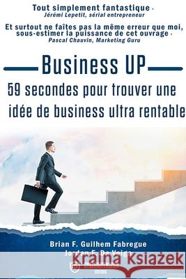 Business Up: 59 secondes: 59 secondes pour trouver une idée de business ultra rentable Fabregue, Brian Guilhem 9782492151019 Cyberdefenseur - książka