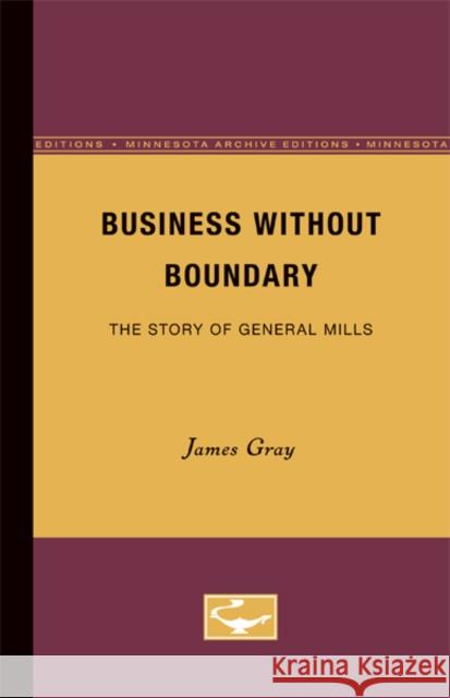 Business Without Boundary: The Story of General Mills Gray, James 9780816660018 University of Minnesota Press - książka