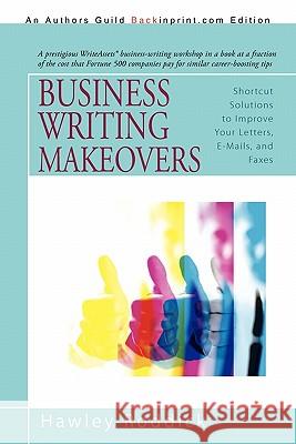 Business Writing Makeovers: Shortcut Solutions to Improve Your Letters, E-Mails, and Faxes Roddick, Hawley 9781450208840 iUniverse.com - książka