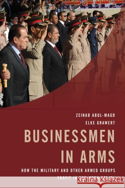 Businessmen in Arms: How the Military and Other Armed Groups Profit in the Mena Region Elke Grawert Zeinab Abul-Magd 9781442254558 Rowman & Littlefield Publishers - książka