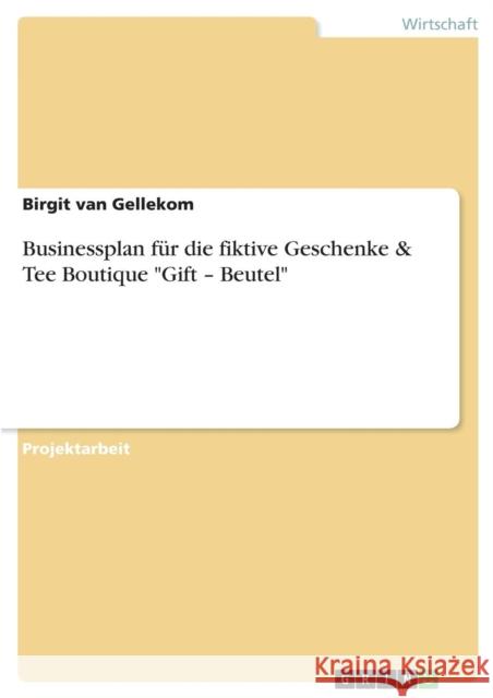 Businessplan für die fiktive Geschenke & Tee Boutique Gift - Beutel Van Gellekom, Birgit 9783640644391 Grin Verlag - książka