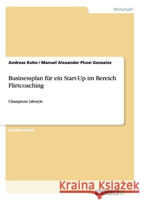 Businessplan für ein Start-Up im Bereich Flirtcoaching: Champions Lifestyle Kohn, Andreas 9783656460985 Grin Verlag - książka