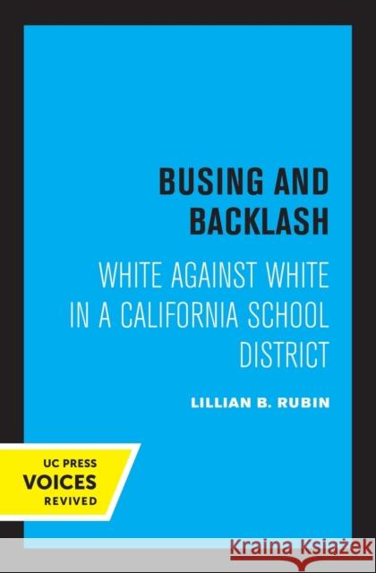 Busing and Backlash: White Against White in a California School District Rubin, Lillian B. 9780520325104 University of California Press - książka