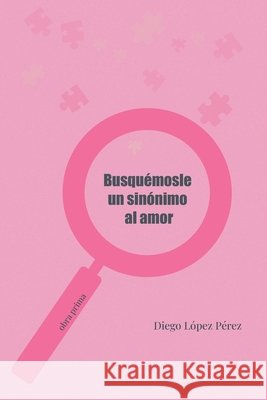 Busquémosle un sinónimo al amor López Pérez, Diego 9798271413438 Independently Published - książka
