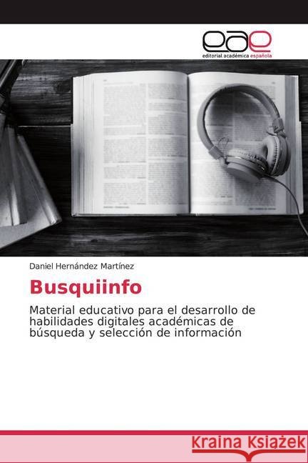 Busquiinfo : Material educativo para el desarrollo de habilidades digitales académicas de búsqueda y selección de información Hernández Martínez, Daniel 9786200359674 Editorial Académica Española - książka