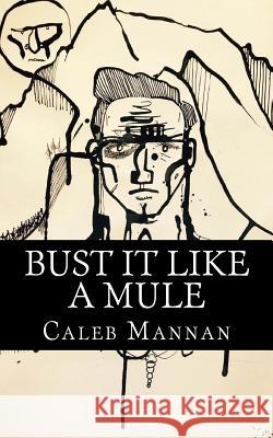 Bust It Like A Mule: The Tale Of Cotton Kingfisher Mannan, Caleb J. 9781512241143 Createspace - książka