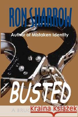 Busted: A Bruce West Novel Ron Sharrow 9781449997588 Createspace - książka