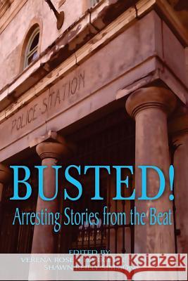 Busted! Arresting Stories from the Beat Shawn Reilly Simmons Shawn Reilly Simmons Verena Rose 9781545252895 Createspace Independent Publishing Platform - książka