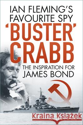 'Buster' Crabb: Ian Fleming’s Favourite Spy, The Inspiration for James Bond Don Hale 9780750993784 The History Press Ltd - książka