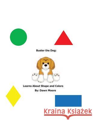 Buster The Dog Learns About Shapes and Colors Moore, Dawn 9781536852585 Createspace Independent Publishing Platform - książka