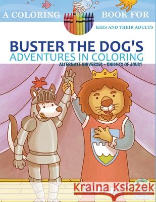 Buster the Dog's Adventures in Coloring: Alternate Universes: Knights of Joust Paws Pals Publishing Andrew Rosenblatt 9781534946910 Createspace Independent Publishing Platform - książka