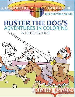 Buster the Dog's Adventures in Coloring Book: A Hero in Time Andrew Rosenblatt Paws Pals Publishing 9781533660978 Createspace Independent Publishing Platform - książka