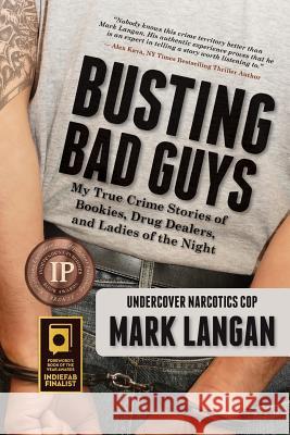 Busting Bad Guys: My True Crime Stories of Bookies, Drug Dealers, and Ladies of the Night Mark Langan 9780991311019 Mtl838 LLC - książka