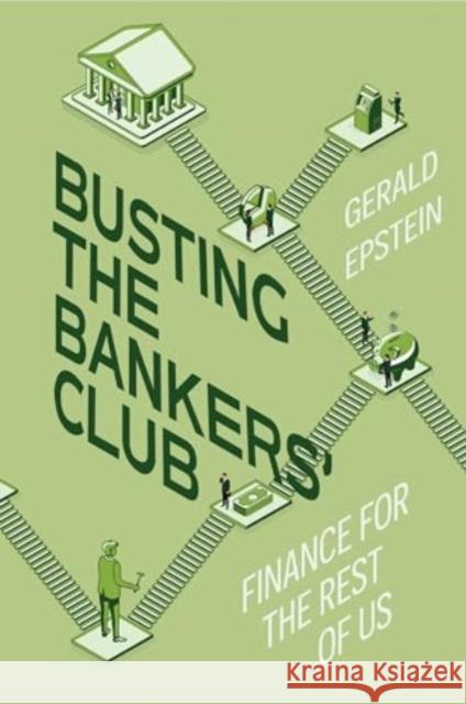 Busting the Bankers' Club: Finance for the Rest of Us Gerald Epstein 9780520409842 University of California Press - książka