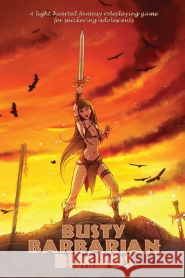Busty Barbarian Bimbos: A lighthearted fantasy roleplaying game for snickering adolescents Fitzgerald, John 9781493724383 Createspace - książka