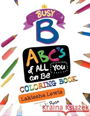 Busy B ABC's of All You Can Be Coloring Book Lakiesha Lewis Subi Bosa 9781733195317 Lakiesha Lewis - książka