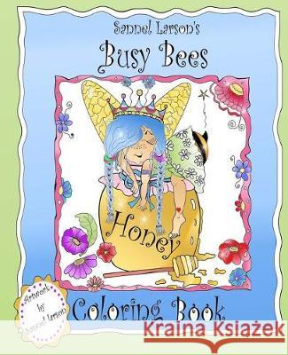 Busy Bees Coloring Book: Sannel Larson's My Whimsical Bees Sannel Larson Sannel Larson 9781548885830 Createspace Independent Publishing Platform - książka