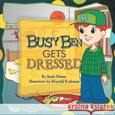 Busy Ben Gets Dressed Sarah Nasser 9781477154564 Xlibris Corporation - książka
