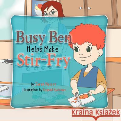 Busy Ben Make Stir Fry Sarah Nasser 9781479704750 Xlibris Corporation - książka