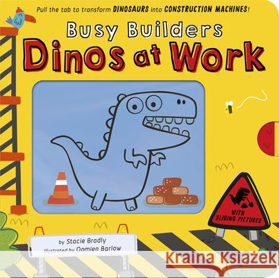 Busy Builders: Dinos at Work: Pull the Tab to Turn Dinosaurs Into Construction Machines! Stacie Bradly Damien Barlow 9781664351387 Tiger Tales - książka
