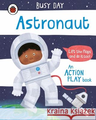 Busy Day: Astronaut: An action play book Dan Green 9780241382578 Penguin Random House Children's UK - książka