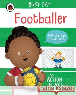 Busy Day: Footballer: An action play book Dan Green 9780241551028 Penguin Random House Children's UK - książka