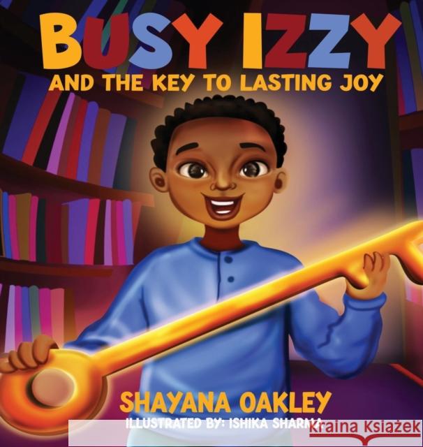 Busy Izzy and the Key to Lasting Joy Shayana Oakley 9781959719014 Victorious You Press - książka