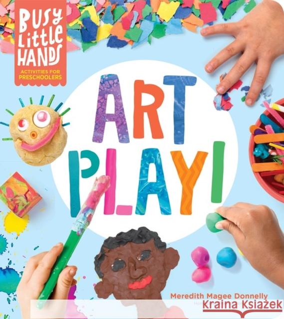 Busy Little Hands: Art Play!: Activities for Preschoolers Magee Donnelly, Meredith 9781635862690 Workman Publishing - książka