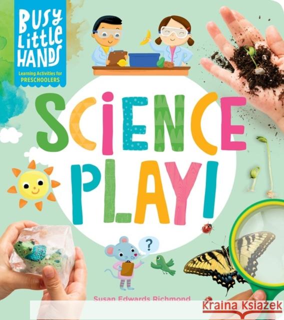 Busy Little Hands: Science Play!: Learning Activities for Preschoolers Richmond, Susan Edwards 9781635864656 Workman Publishing - książka