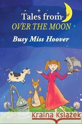 Busy Miss Hoover: Tales From Over The Moon Pauline Dawber Surya Gunawan 9781666414936 Cassgriffin Publishing - książka
