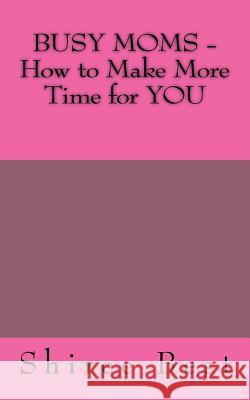 BUSY MOMS - How to Make More Time for YOU Best, Shiree a. 9781519710727 Createspace Independent Publishing Platform - książka