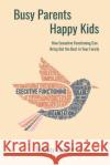 Busy Parents, Happy Kids: How Executive Functioning Can Bring Out the Best in Your Family Lindsay Zoeller 9781990093463 Oxygen Publishing